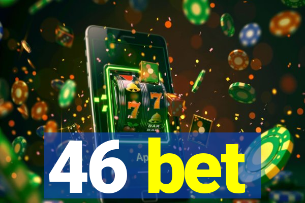 46 bet