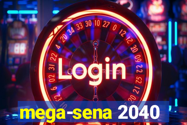 mega-sena 2040