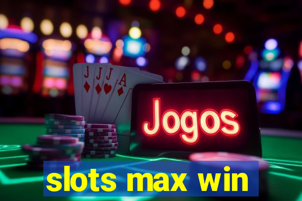 slots max win