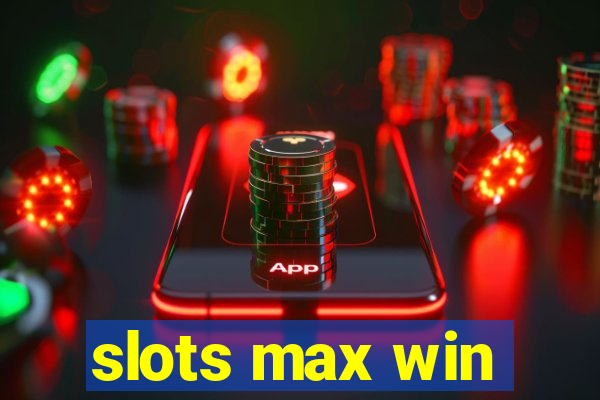 slots max win