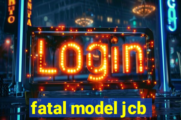 fatal model jcb