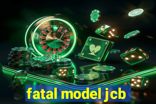 fatal model jcb