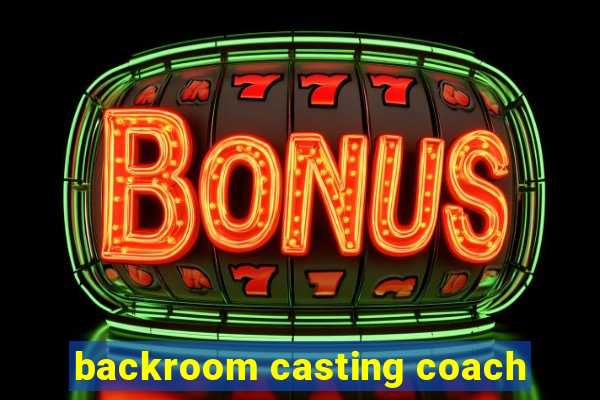 backroom casting coach