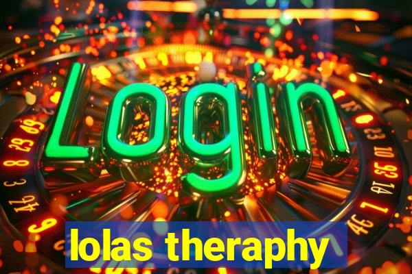 lolas theraphy