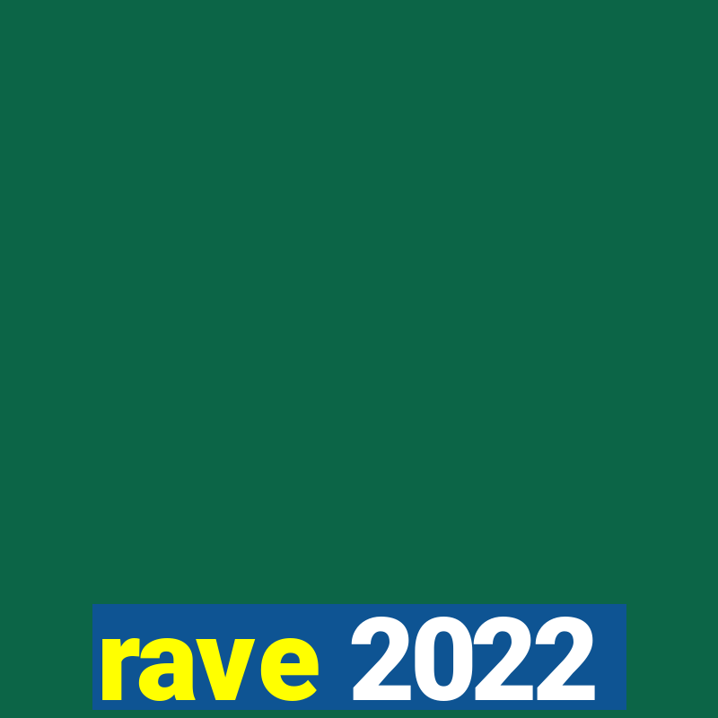 rave 2022