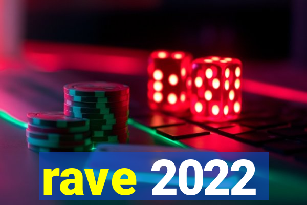 rave 2022