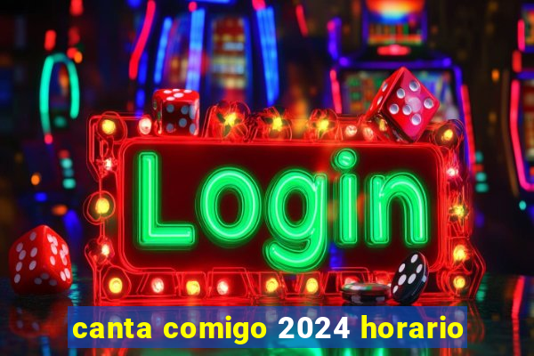 canta comigo 2024 horario