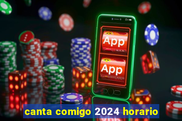 canta comigo 2024 horario