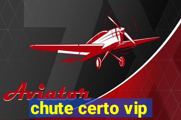 chute certo vip