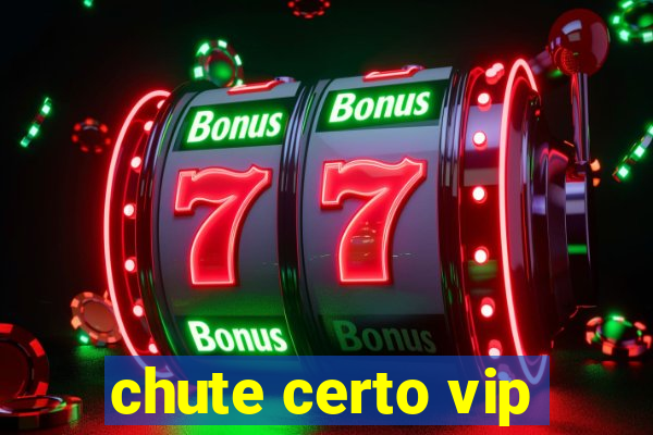 chute certo vip