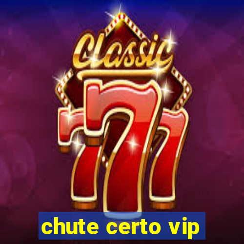 chute certo vip