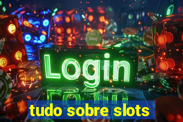 tudo sobre slots