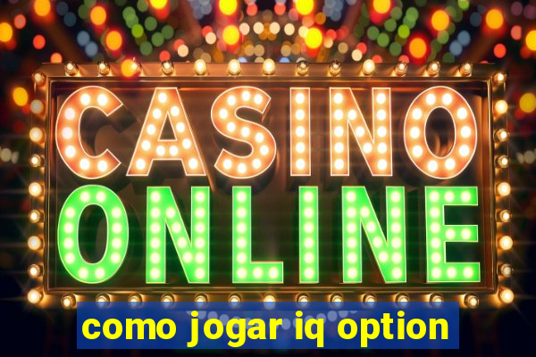 como jogar iq option