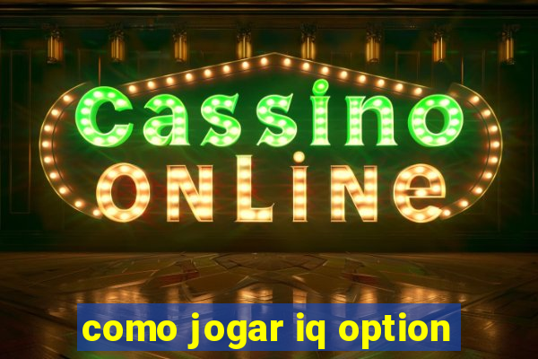 como jogar iq option