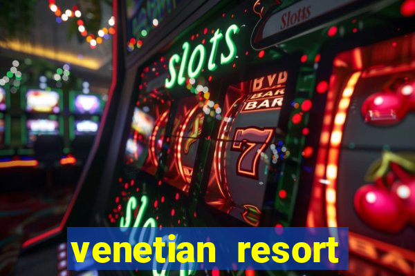 venetian resort hotel and casino