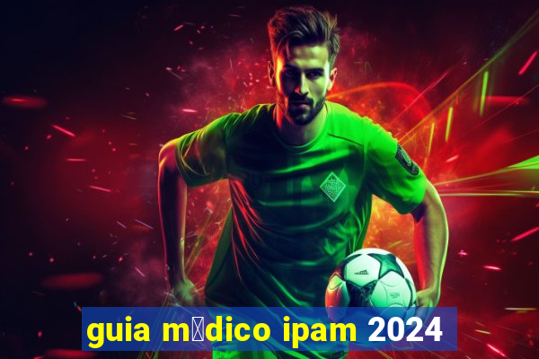 guia m茅dico ipam 2024