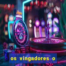 os vingadores o filme completo dublado