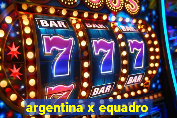 argentina x equadro