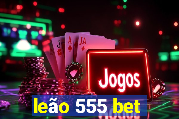 leão 555 bet