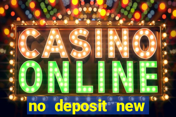 no deposit new casino bonus