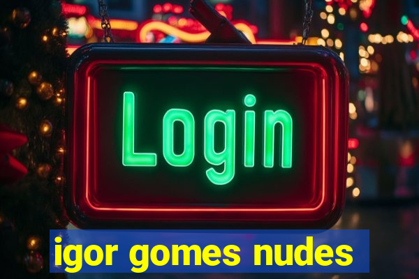 igor gomes nudes