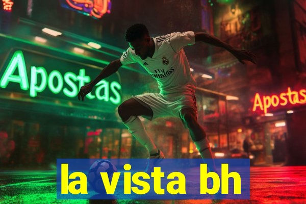 la vista bh