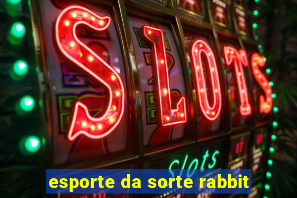 esporte da sorte rabbit