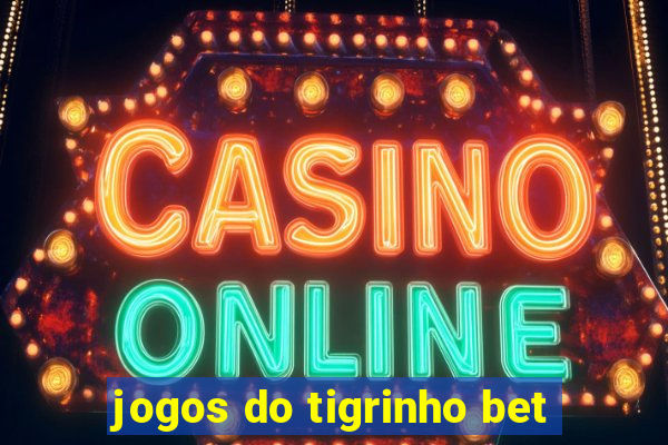 jogos do tigrinho bet