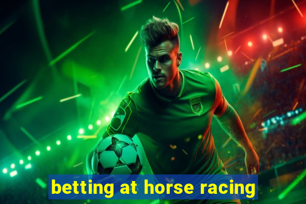 betting at horse racing