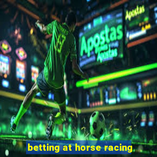 betting at horse racing