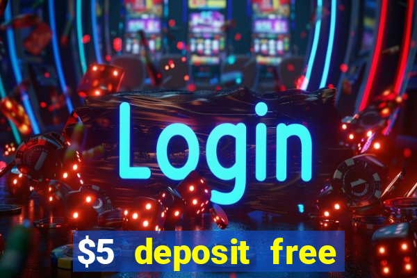 $5 deposit free spins casino