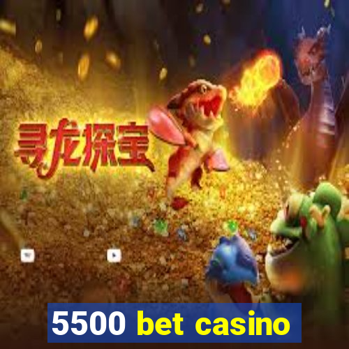 5500 bet casino