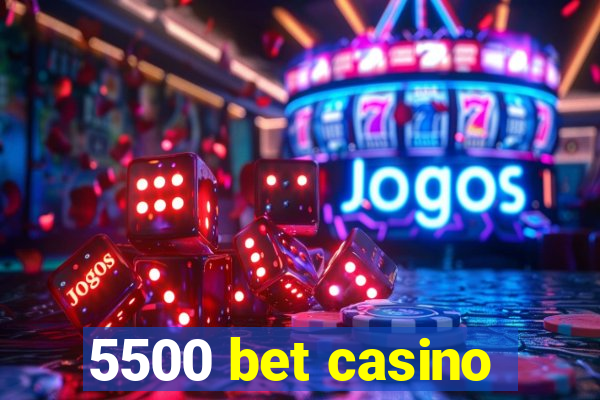 5500 bet casino