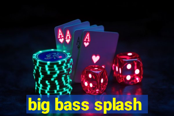 big bass splash