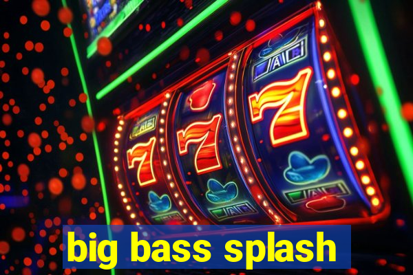 big bass splash