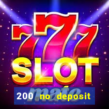 200 no deposit casino bonus