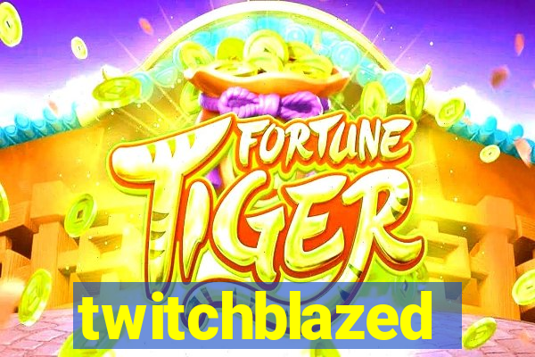 twitchblazed