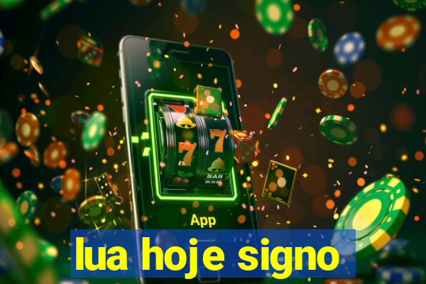 lua hoje signo