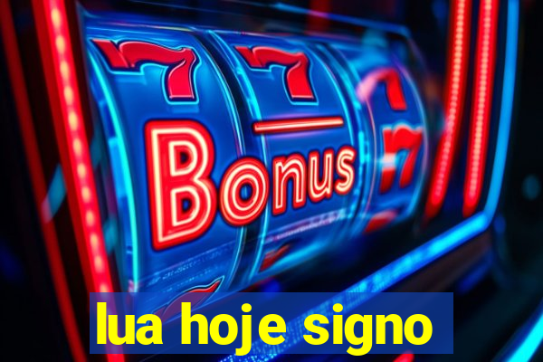 lua hoje signo