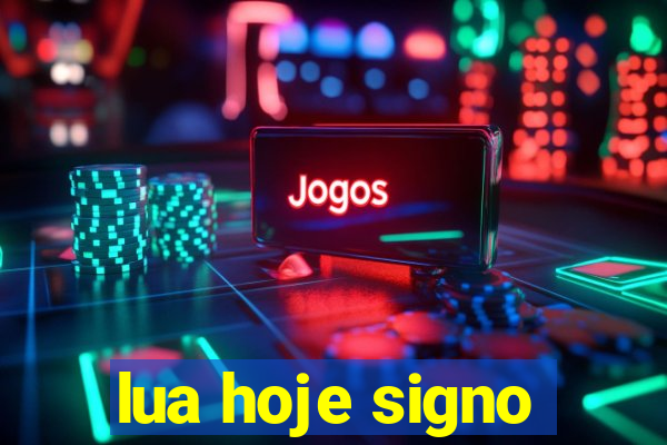 lua hoje signo