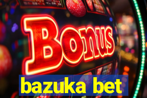 bazuka bet