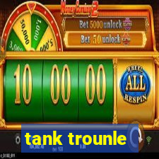 tank trounle