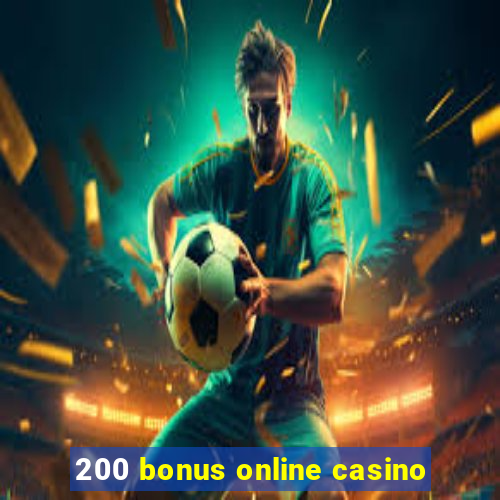 200 bonus online casino