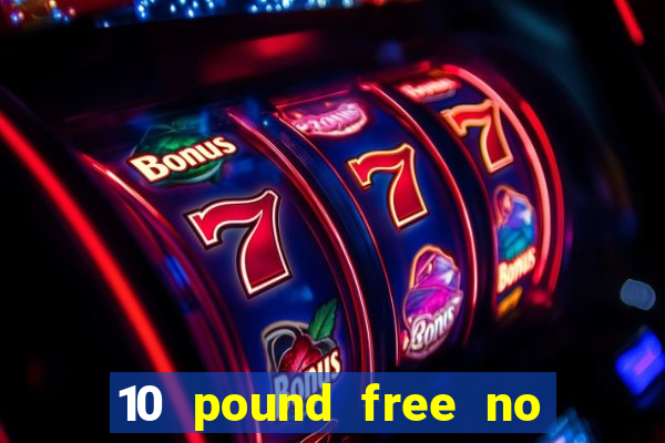 10 pound free no deposit casino bonus