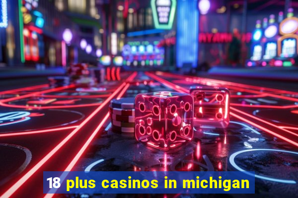 18 plus casinos in michigan