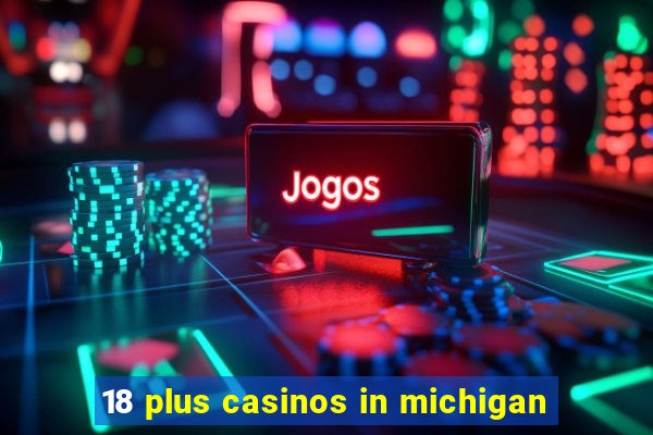 18 plus casinos in michigan