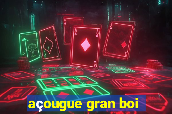 açougue gran boi