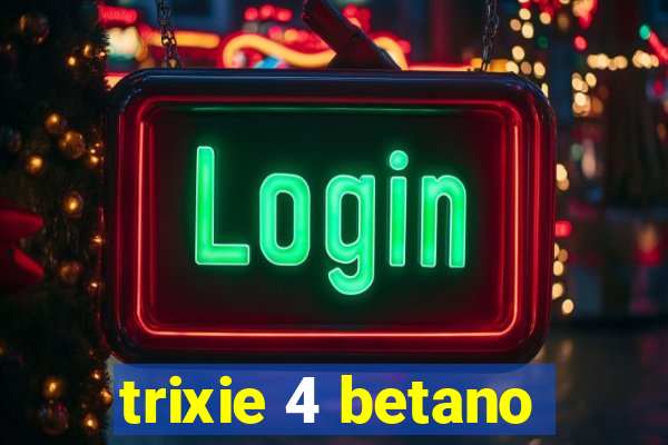 trixie 4 betano