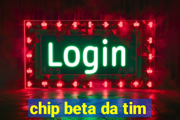 chip beta da tim