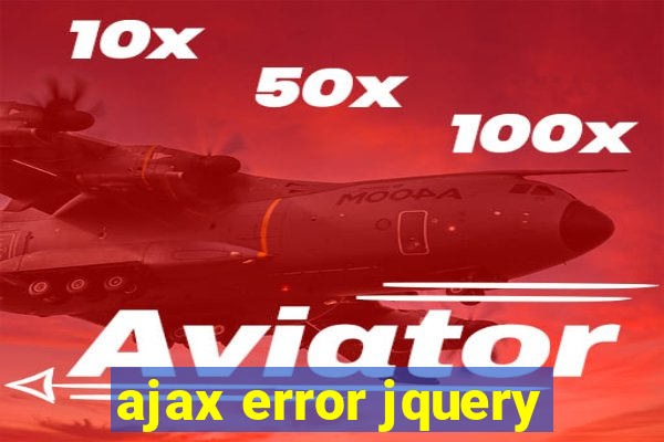 ajax error jquery